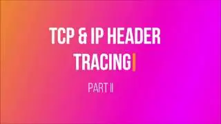 TCP,IP header tracing in WireShark Part 2