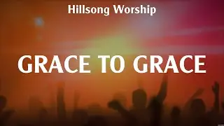 Hillsong Worship - Grace To Grace (Lyrics) Hillsong Worship, Elevation Worship, Casting Crowns