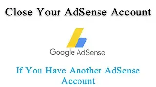 Close Your AdSense Account | How To Delete AdSense Account | Delete AdSense Account Permanently 2022