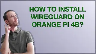 How to install WireGuard on Orange Pi 4B?