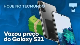 Pode chorar: vaza preço do Galaxy S21; DJI banida nos EUA – Hoje no TecMundo