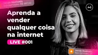 LIVE #001 - Aprenda a vender o que quiser na internet