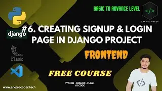 #6. CREATING DJANGO SIGNUP & LOGIN FORMS USING CSS & BOOTSTRAP