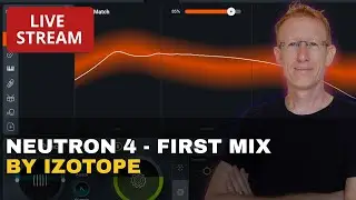 Live: iZotope Neutron 4 - First Time Mixing + Whats New #udiaudio