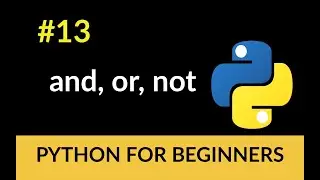 Python Beginner Tutorial #13 - and, or, not!