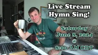 Live Stream Hymn Sing! Saturday Jun. 8, 2024 @ 8:00 AM CDT