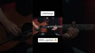 Libertango by Astor Piazzolla played with 4 Guitars 