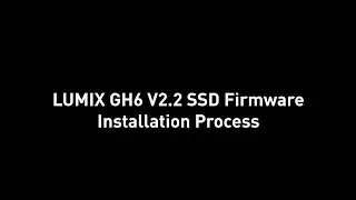 LUMIX GH6 I Ver2.2 Firmware Update Procedure