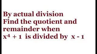 By actual division find the quotient and remainder when x⁴ + 1 is divided by x-1