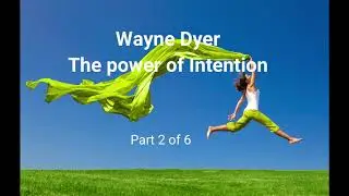 Dr Wayne Dyer the power of intention 2 of 6