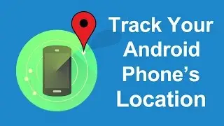 How To Track Android Phone Location Using Android Device Manager