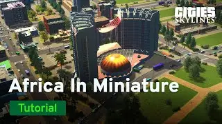 Africa in Miniature by Prince Set | Tutorial | Cities: Skylines