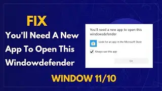 Fix Youll Need A New App To Open This Windowdefender window 11/10