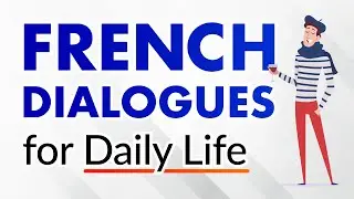 Conversational French Dialogues for Everyday Life - Beginners and Intermediates