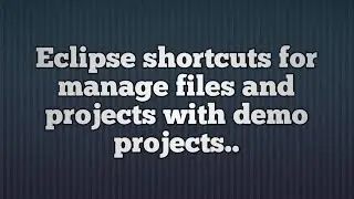 1.Eclipse shortcuts for Manage Files and Project