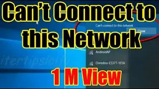 Can't Connect To This Network Windows 10.  Windows Was Unable To Connect WiFi Hotspot/Router/Network