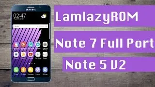 LamlazyROM Note 7 ROM for Galaxy Note 5 Full Port Note 5 V2 Full Review