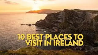 10 BEST PLACES TO VISIT IN IRELAND