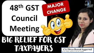 Major GST changes in 48th GST Council Meeting| Relief to taxpayers| GST Council meeting decision