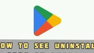 How to see uninstall apps on Android?