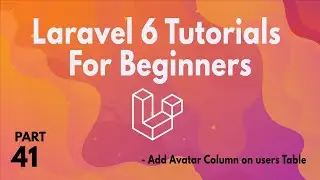 Laravel 6 Tutorials for Beginners (Part 41)  -  Add Avatar Column on users Table