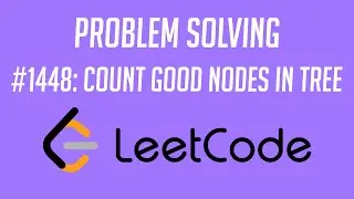 Leetcode Q1448: Count Good Nodes in a Binary Tree