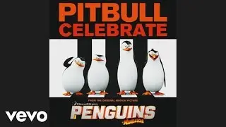 Pitbull - Celebrate (from the Original Motion Picture Penguins of Madagascar) (Audio)