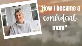 TIPS on mom confidence from a mother of 5!