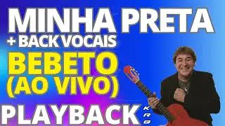 MINHA PRETA + BACK VOCAIS AO VIVO   BEBETO   PLAYBACK KARAOKE DEMONSTRAÇÃO