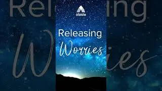 Releasing Worries - Abide App Meditation