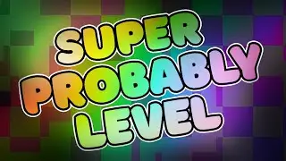 Geometry Dash - Super Probably Level by Alkali