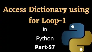 Accessing Dictionary using for Loop in Python || Part-57 || Python Tutorial For Beginners