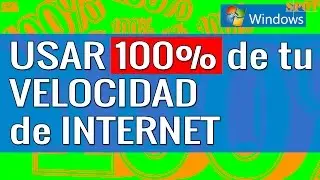 Usar 100% de tu conexión a Internet en Windows 10, 7, 8 u 8.1