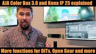 AJA:  Color Box 3.0 for DITs and new Kona IP 25 explained
