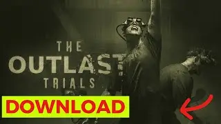 How to Download The Outlast Trials (Step-by-Step)