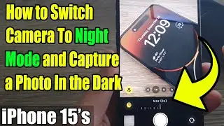 iPhone 15's: How to Switch Camera To Night Mode and Capture a Photo In the Dark