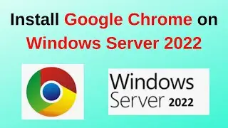 How to Download and Install Google Chrome in Windows Windows Server 2022