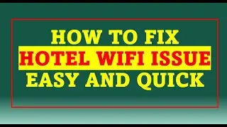 How to Fix Hotel WiFi Issue - Quick and Easy Way