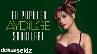 Aydilge En Sevilen 10 Şarkı I En Popüler Aydilge Şarkıları