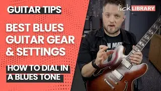 How To Get A Blues Guitar Tone! Best Amps, Guitars & Pedals For Blues - Beginners Guide| Licklibrary