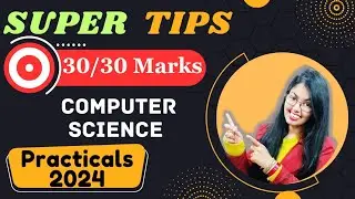 Super Tips to Score 30/30 in Computer Science Practical Board Exams (2023-24)