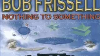 BOB FRISSELL: Nothing To Something - FEATURE FILM