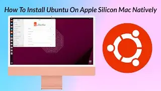 How to Install Ubuntu on Apple Silicon Mac Natively | Run Ubuntu on Bare Metal | No Virtualization