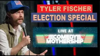 The Election Special | LIVE at Comedy Mothership | Tyler Fischer