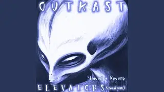 Elevators (Me & You) (slowed + reverb)