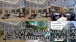 Review Pullman Kuala Lumpur City Centre Hotel & Residences