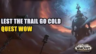 Lest the Trail Go Cold Quest WoW