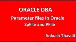 Parameter files in Oracle- Pfile & SPFile