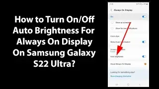 How to Turn On/Off Auto Brightness For Always On Display On Samsung Galaxy S22 Ultra?