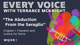 The Abduction From the Seraglio: Chapter 1 | Every Voice w/ Terrance McKnight | Full Podcast Episode